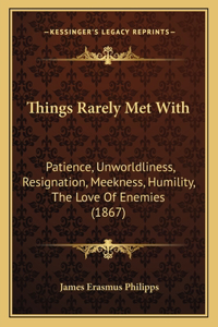 Things Rarely Met With