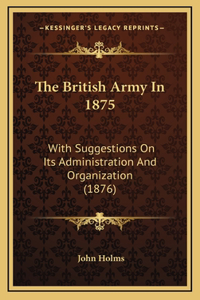 The British Army In 1875