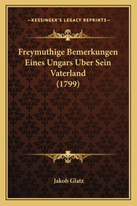 Freymuthige Bemerkungen Eines Ungars Uber Sein Vaterland (1799)
