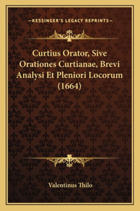 Curtius Orator, Sive Orationes Curtianae, Brevi Analysi Et Pleniori Locorum (1664)