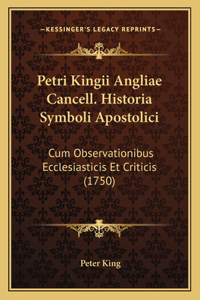 Petri Kingii Angliae Cancell. Historia Symboli Apostolici