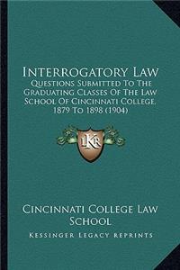 Interrogatory Law: Questions Submitted To The Graduating Classes Of The Law School Of Cincinnati College, 1879 To 1898 (1904)