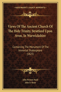 Views Of The Ancient Church Of The Holy Trinity, Stratford Upon Avon, In Warwickshire