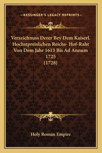 Verzeichnuss Derer Bey Dem Kaiserl. Hochstpreislichen Reichs- Hof-Raht Von Dem Jahr 1613 Bis Ad Annum 1725 (1728)