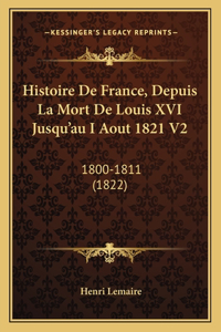 Histoire De France, Depuis La Mort De Louis XVI Jusqu'au I Aout 1821 V2