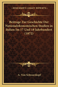 Beitrage Zur Geschichte Der Nationalokonomischen Studien in Italien Im 17 Und 18 Jahrhundert (1872)