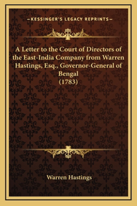 A Letter to the Court of Directors of the East-India Company from Warren Hastings, Esq., Governor-General of Bengal (1783)