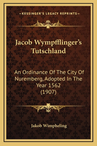 Jacob Wympfflinger's Tutschland: An Ordinance Of The City Of Nuremberg, Adopted In The Year 1562 (1907)