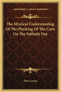 The Mystical Understanding Of The Plucking Of The Corn On The Sabbath Day