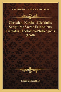 Christiani Kortholti De Variis Scripturae Sacrae Editionibus Tractatus Theologico-Philologicus (1668)