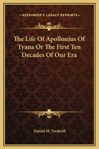 The Life Of Apollonius Of Tyana Or The First Ten Decades Of Our Era