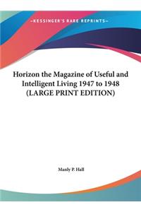 Horizon the Magazine of Useful and Intelligent Living 1947 to 1948