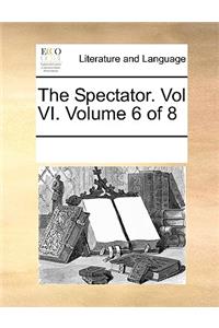The Spectator. Vol VI. Volume 6 of 8