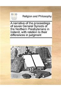 A Narrative of the Proceedings of Seven General Synods of the Northern Presbyterians in Ireland, with Relation to Their Differences in Judgment
