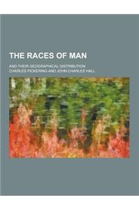 The Races of Man; And Their Geographical Distribution