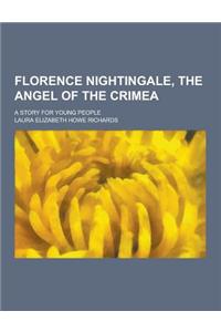 Florence Nightingale, the Angel of the Crimea; A Story for Young People