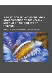 A Selection from the Christian Advices Issued by the Yearly Meeting of the Society of Friends