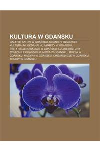 Kultura W Gda Sku: Galerie Sztuki W Gda Sku, Gda Scy Dzia Acze Kulturalni, Gedanalia, Imprezy W Gda Sku, Instytucje Naukowe W Gda Sku