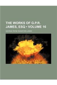 The Works of G.P.R. James, Esq (Volume 16 )