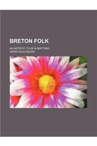 Breton Folk; An Artistic Tour in Brittany
