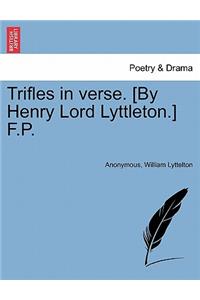 Trifles in Verse. [By Henry Lord Lyttleton.] F.P.