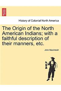 Origin of the North American Indians; With a Faithful Description of Their Manners, Etc.
