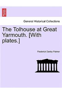 Tolhouse at Great Yarmouth. [With Plates.]