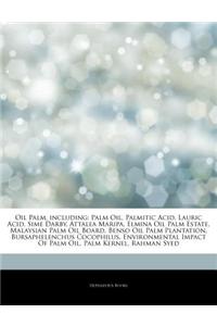 Articles on Oil Palm, Including: Palm Oil, Palmitic Acid, Lauric Acid, Sime Darby, Attalea Maripa, Elmina Oil Palm Estate, Malaysian Palm Oil Board, B