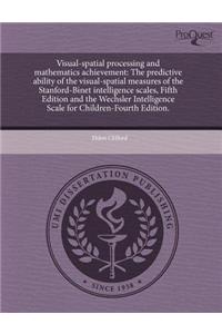 Visual-Spatial Processing and Mathematics Achievement: The Predictive Ability of the Visual-Spatial Measures of the Stanford-Binet Intelligence Scales