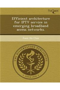 Efficient Architecture for Iptv Service in Emerging Broadban