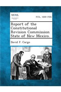 Report of the Constitutional Revision Commission State of New Mexico.