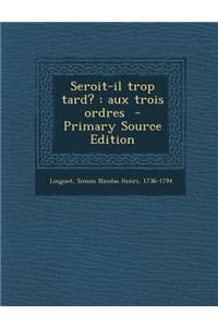Seroit-Il Trop Tard?