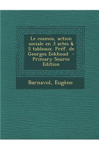 Le Cosmos, Action Sociale En 3 Actes & 5 Tableaux. Pref. de Georges Eekhoud