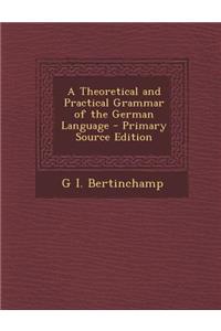 Theoretical and Practical Grammar of the German Language