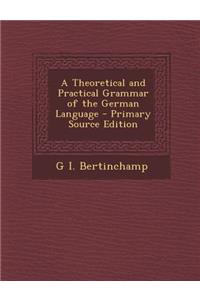 Theoretical and Practical Grammar of the German Language