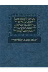 The Narrative of the Captivity and Restoration of Mrs. Mary Rowlandson. First Printed in 1682 at Cambridge, Massachusetts, & London, England. Now Repr
