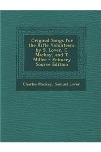 Original Songs for the Rifle Volunteers, by S. Lover, C. MacKay, and T. Miller