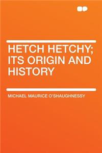 Hetch Hetchy; Its Origin and History