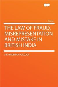 The Law of Fraud, Misrepresentation and Mistake in British India