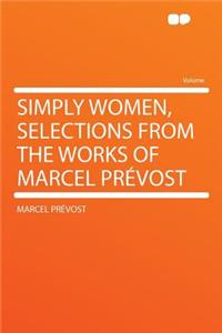 Simply Women, Selections from the Works of Marcel Prevost