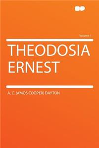 Theodosia Ernest Volume 1