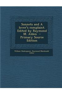 Sonnets and a Lover's Complaint. Edited by Raymond M. Alden - Primary Source Edition
