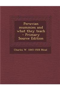 Peruvian Mummies and What They Teach - Primary Source Edition