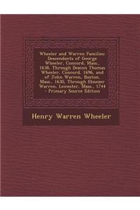 Wheeler and Warren Families: Descendants of George Wheeler, Concord, Mass., 1638, Through Deacon Thomas Wheeler, Concord, 1696, and of John Warren,