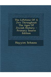 The Lifetime of a Jew Throughout the Ages of Jewish History