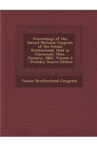 Proceedings of the Second National Congress of the Fenian Brotherhood, Held in Cincinnati, Ohio, January, 1865, Volume 2