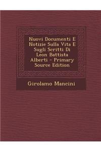 Nuovi Documenti E Notizie Sulla Vita E Sugli Scritti Di Leon Battista Alberti
