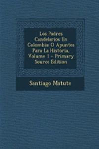 Los Padres Candelarios En Colombia: O Apuntes Para La Historia, Volume 1 - Primary Source Edition