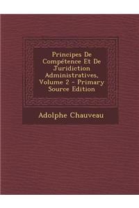 Principes de Competence Et de Juridiction Administratives, Volume 2 - Primary Source Edition