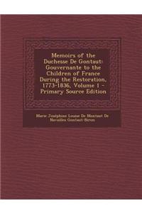 Memoirs of the Duchesse de Gontaut: Gouvernante to the Children of France During the Restoration, 1773-1836, Volume 1